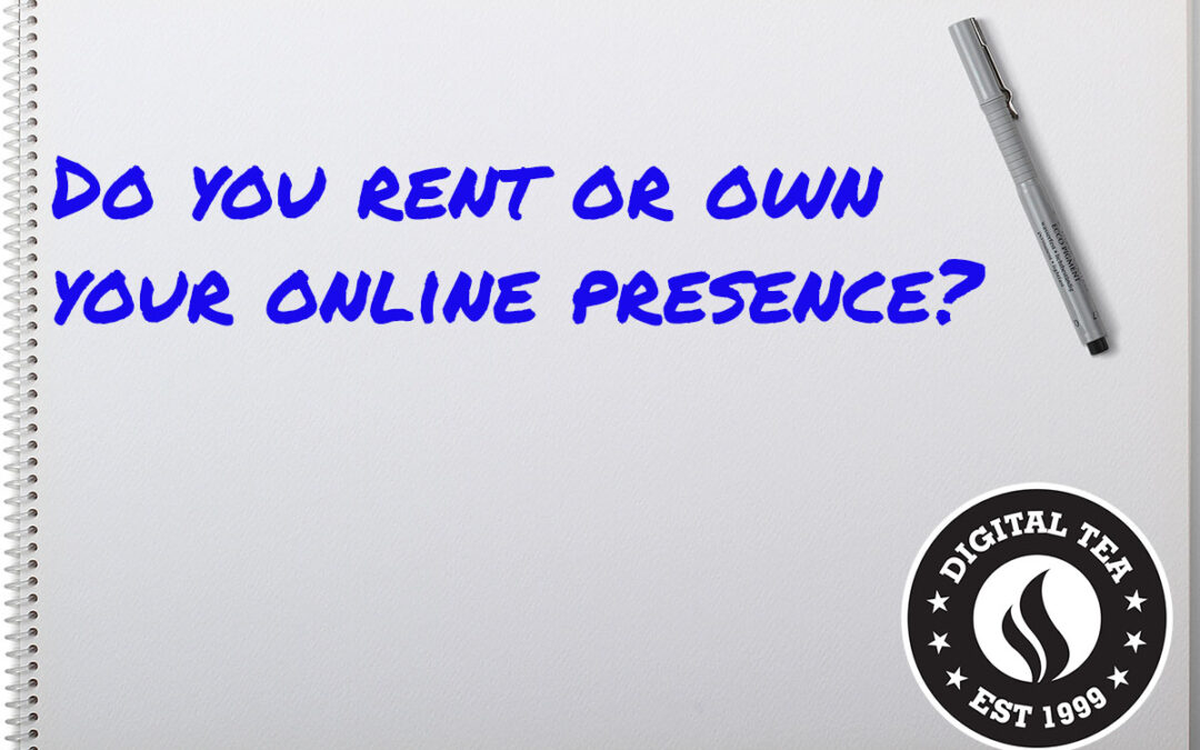 Do you rent or own your digital presence